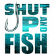 Sea Gear Apparel - Shut Up + Fish Sticker
